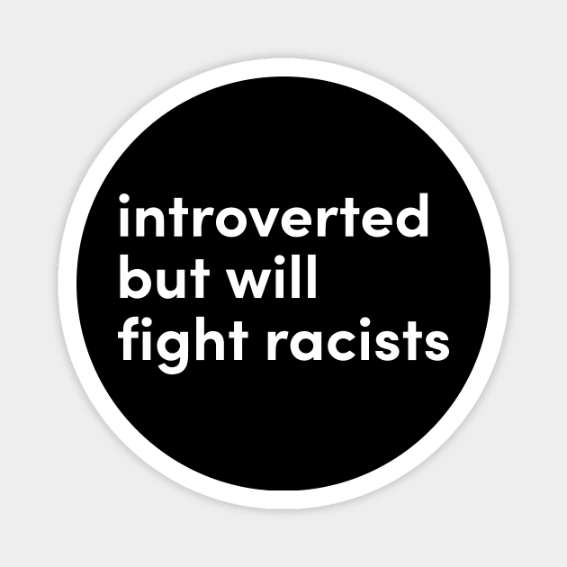 introverted but will fight racists Magnet by Eugene and Jonnie Tee's